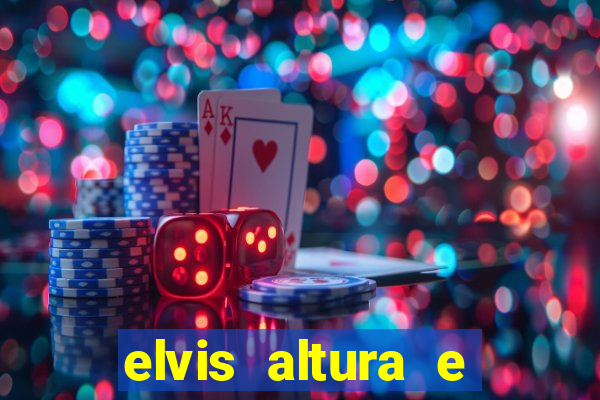 elvis altura e peso elvis presley altura